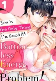 Bottomless Energy Problem! Sex Is The Only Thing I'm Good At [Official]