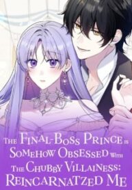 The Final-Boss Prince Is Somehow Obsessed With The Chubby Villainess: Reincarnated Me